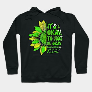 Mental Health Awareness Sunflower Its Okay To Not Be Oka Hoodie